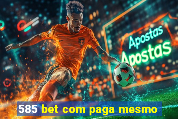 585 bet com paga mesmo